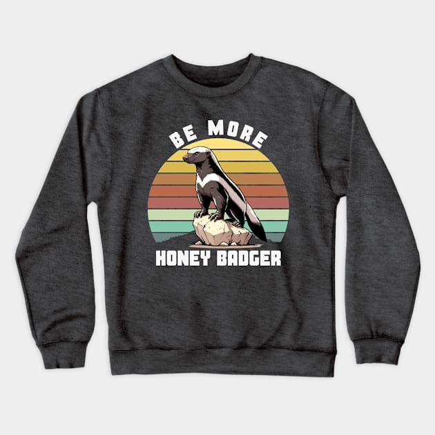 BE MORE HONEY BADGER Crewneck Sweatshirt by GP SHOP